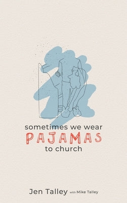 Sometimes We Wear Pajamas to Church by Talley, Jennifer