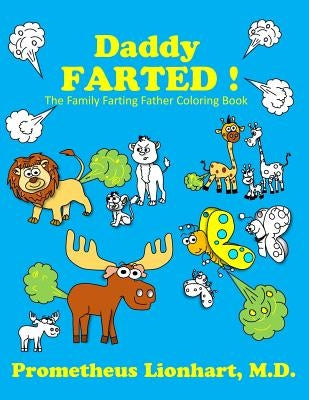 Daddy Farted !: The Family Farting Father Coloring Book by Lionhart M. D., Prometheus