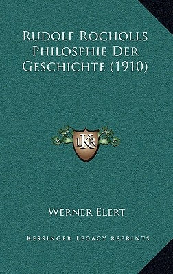 Rudolf Rocholls Philosphie Der Geschichte (1910) by Elert, Werner