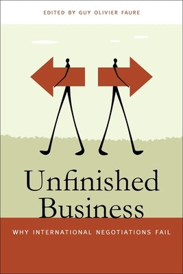 Unfinished Business: Why International Negotiations Fail by Faure, Guy Olivier