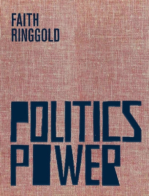 Faith Ringgold: Politics / Power by Ringgold, Faith