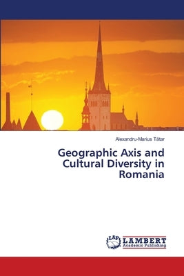 Geographic Axis and Cultural Diversity in Romania by T&#259;tar, Alexandru-Marius