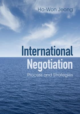 International Negotiation: Process and Strategies by Jeong, Ho-Won