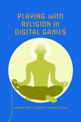 Playing with Religion in Digital Games by Campbell, Heidi A.