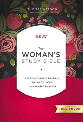 The NKJV, Woman's Study Bible, Fully Revised, Hardcover, Full-Color: Receiving God's Truth for Balance, Hope, and Transformation by Patterson, Dorothy Kelley