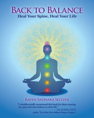 Back to Balance: Heal Your Spine, Heal Your Life by Seltzer, Raven Sadhaka