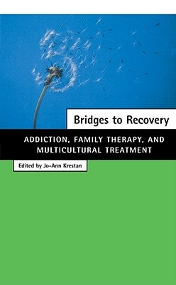 Bridges to Recovery: Addiction, Family Therapy, and Multicultural Treatment by Krestan, Jo-Ann