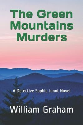 The Green Mountains Murders: A Detective Sophie Junot Novel by Graham, William