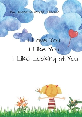 I Love You, I Like You, I Like Looking at You by Ziegler, David W.