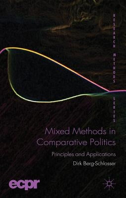 Mixed Methods in Comparative Politics: Principles and Applications by Berg-Schlosser, D.