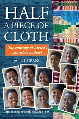 Half a Piece of Cloth: The Courage of Africa's Countless Widows by Crane, Jane L.