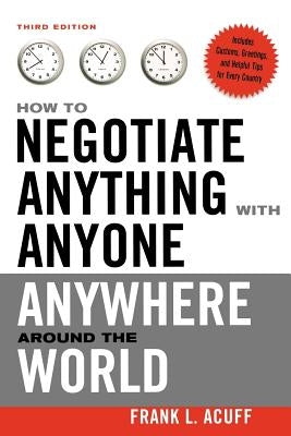 How to Negotiate Anything with Anyone Anywhere Around the World by Acuff, Frank L.