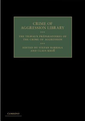 The Travaux Préparatoires of the Crime of Aggression by Barriga, Stefan