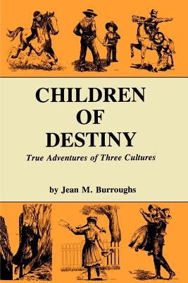 Children of Destiny: True Adventures of Three Cultures by Burroughs, Jean M.
