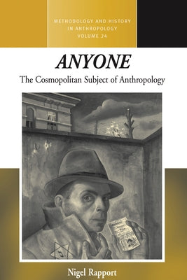 Anyone: The Cosmopolitan Subject of Anthropology by Rapport, Nigel
