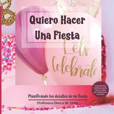Quiero Hacer Una Fiesta: Planificando los detalles de mi fiesta by Ortiz, Dorca