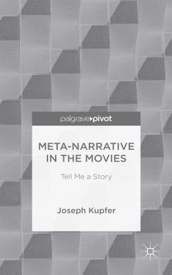 Meta-Narrative in the Movies: Tell Me a Story by Kupfer, J.