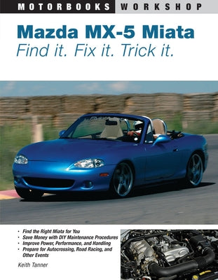 Mazda MX-5 Miata: Find It. Fix It. Trick It. by Tanner, Keith
