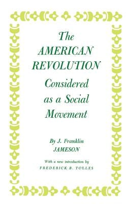 The American Revolution Considered as a Social Movement by Jameson, John Franklin