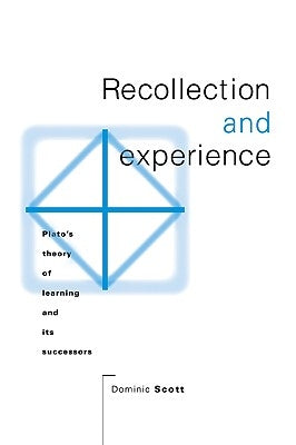 Recollection and Experience: Plato's Theory of Learning and Its Successors by Scott, Dominic