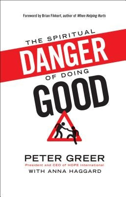 The Spiritual Danger of Doing Good by Greer, Peter