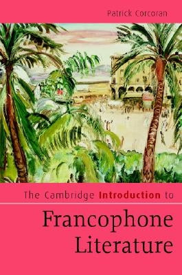 The Cambridge Introduction to Francophone Literature by Corcoran, Patrick