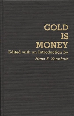 Gold Is Money by Sennholz, Hans F.