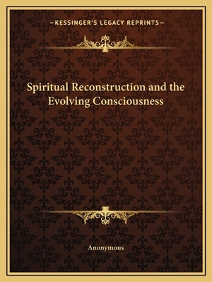 Spiritual Reconstruction and the Evolving Consciousness by Anonymous