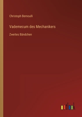 Vademecum des Mechanikers: Zweites Bändchen by Bernoulli, Christoph