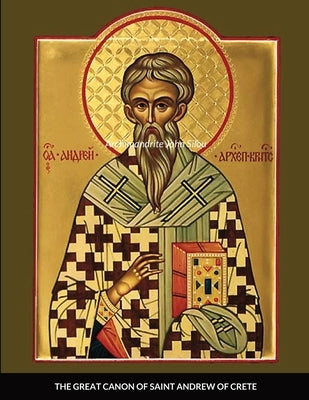 The Great Canon of Saint Andrew of Crete by Silou, Archimandrite John