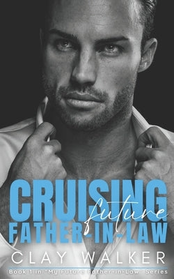 Cruising Future Father-in-Law: A Taboo MM First-Time Age-Gap Romance by Walker, Clay