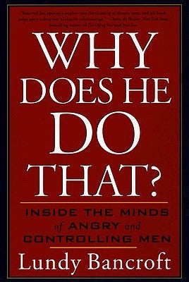 Why Does He Do That?: Inside the Minds of Angry and Controlling Men by Bancroft, Lundy