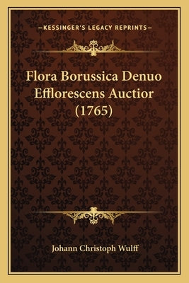 Flora Borussica Denuo Efflorescens Auctior (1765) by Wulff, Johann Christoph