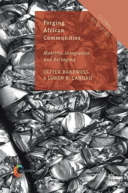 Forging African Communities: Mobility, Integration and Belonging by Bakewell, Oliver