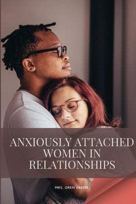 Anxiously attached women in relationships by Green, Oren