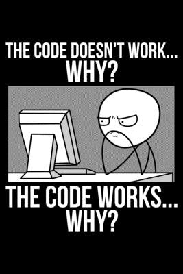 The Code Doesn't Work... Why? The Code Works... Why? by Anderson, James