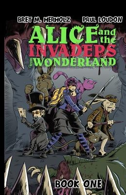 Alice and the Invaders From Wonderland: Book One by Herholz, Bret M.