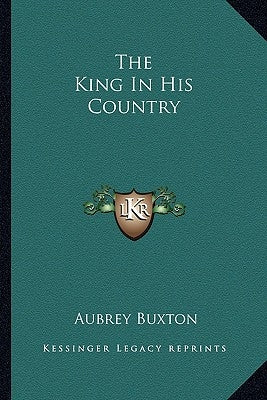 The King In His Country by Buxton, Aubrey