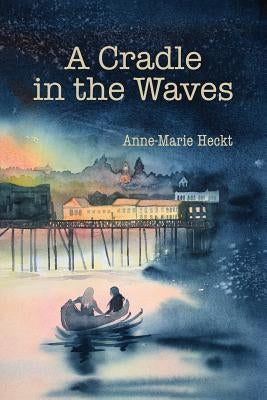 A Cradle in the Waves by Heckt, Anne-Marie