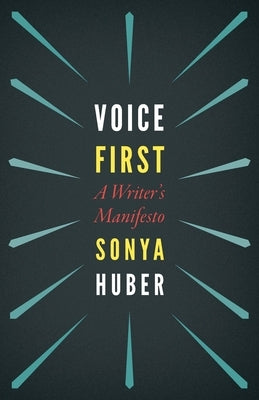 Voice First: A Writer's Manifesto by Huber, Sonya