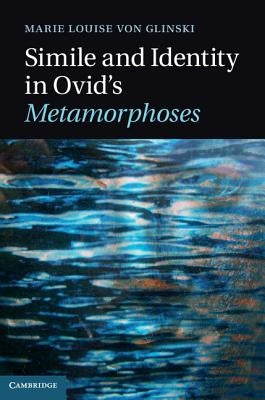 Simile and Identity in Ovid's Metamorphoses by Von Glinski, Marie Louise
