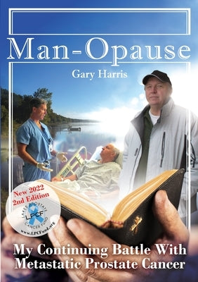 Man - Opause My Continuing Battle with Metastatic Prostate Cancer by Harris, Gary R. R.