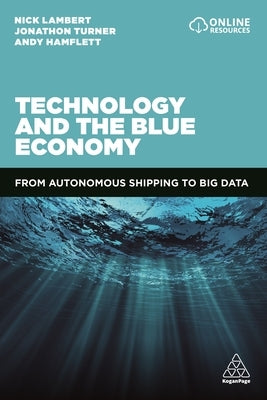 Technology and the Blue Economy: From Autonomous Shipping to Big Data by Lambert, Nick