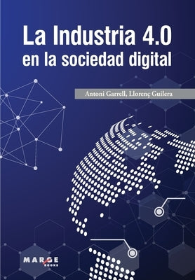 La Industria 4.0 en la sociedad digital by Garrell, Antoni