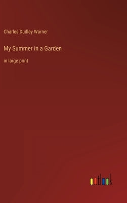 My Summer in a Garden: in large print by Warner, Charles Dudley