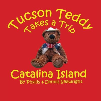 Tucson Teddy Takes a Trip: Catalina Island by Seawright, Phyllis