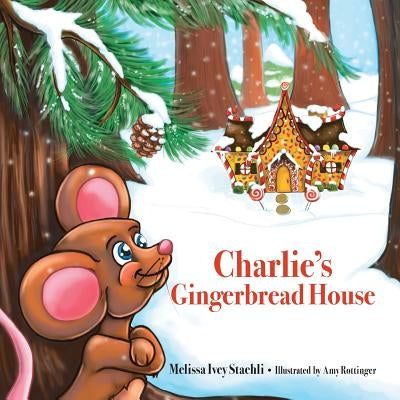 Charlie's Gingerbread House by Rottinger, Amy