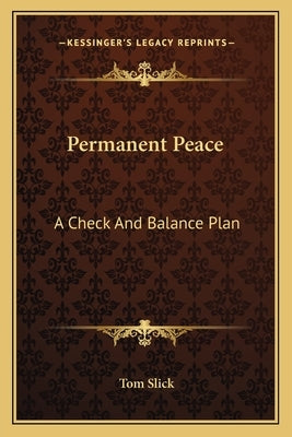 Permanent Peace: A Check and Balance Plan by Slick, Tom