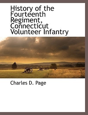History of the Fourteenth Regiment, Connecticut Volunteer Infantry by Page, Charles D.