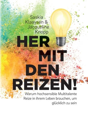 Her mit den Reizen!: Warum hochsensible Multitalente Reize in ihrem Leben brauchen, um glücklich zu sein by Knopp, Jacqueline